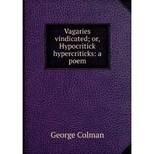  Vagaries vindicated; or, Hypocritick hypercriticks a poem 