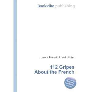  112 Gripes About the French Ronald Cohn Jesse Russell 
