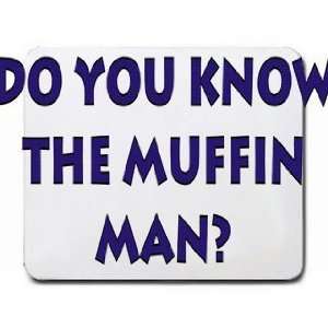  Do you know the muffin man? Mousepad
