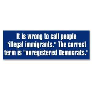 It is Wrong to call People Illegal Immigrants   Unregistered Democrats 