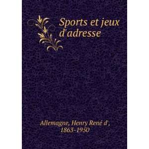   Sports et jeux dadresse Henry RenÃ© d, 1863 1950 Allemagne Books