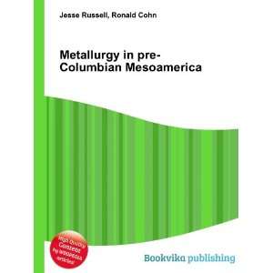  Metallurgy in pre Columbian Mesoamerica Ronald Cohn Jesse 