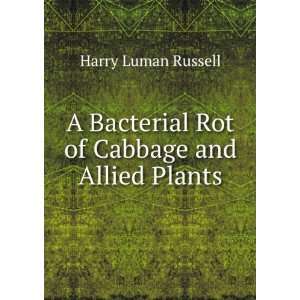  A Bacterial Rot of Cabbage and Allied Plants Harry Luman 