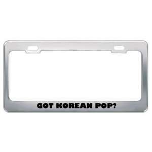 Got Korean Pop? Music Musical Instrument Metal License Plate Frame 