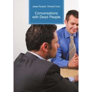  Conversations with Dead People Ronald Cohn Jesse Russell 