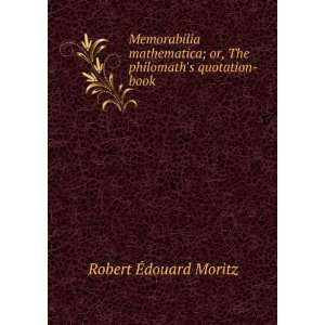   ; or, The philomaths quotation book Robert Ã?douard Moritz Books