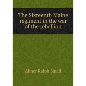   Maine regiment in the war of the rebellion Abner Ralph Small Books
