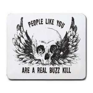    PEOPLE LIKE YOU ARE A REAL BUZZ KILL Mousepad