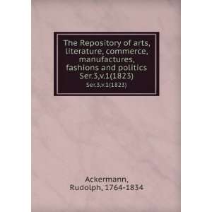   and politics. Ser.3,v.1(1823) Rudolph, 1764 1834 Ackermann Books