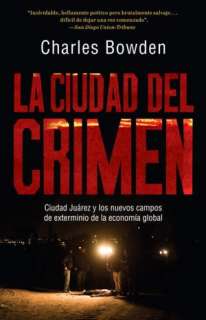 La ciudad del crimen Ciudad Juarez y los nuevos campos de exterminio 