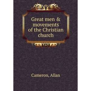    Great men & movements of the Christian church Allan Cameron Books