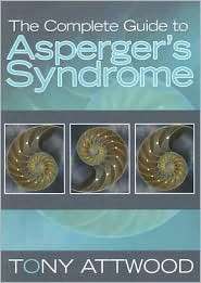 The Complete Guide to Aspergers Syndrome, (1843106698), Tony Attwood 