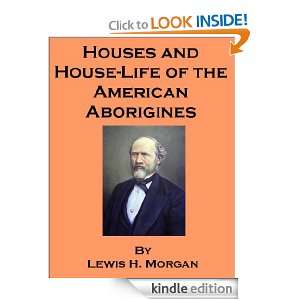 Houses and House Life of the American Aborigines   also includes an 