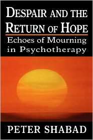 Despair And The Return Of Hope, (0765703157), Peter C. Shabad 