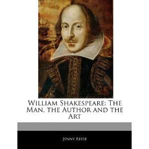  William Shakespeare The Man, the Author and the Art 