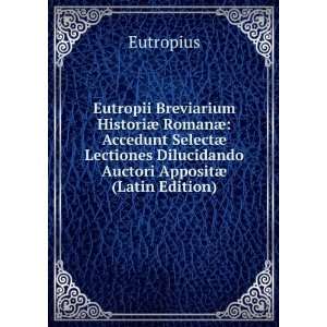   Dilucidando Auctori AppositÃ¦ (Latin Edition) Eutropius Books