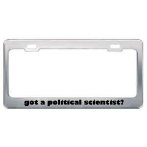 Got A Political Scientist? Career Profession Metal License Plate Frame 