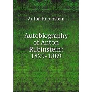   Autobiography of Anton Rubinstein 1829 1889 Anton Rubinstein Books