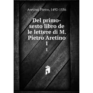   le lettere di M. Pietro Aretino. 1 Pietro, 1492 1556 Aretino Books