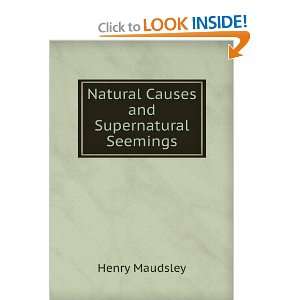  Natural Causes and Supernatural Seemings Henry Maudsley 