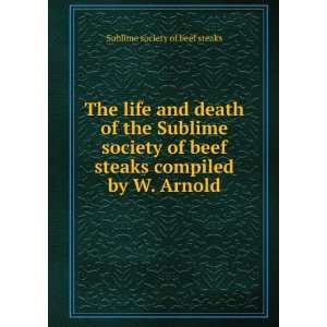   steaks compiled by W. Arnold Sublime society of beef steaks Books