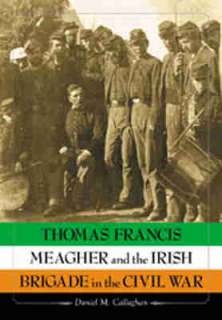 COMPLETE HISTORY OF CIVIL WARS THOMAS MEAGHER & THE IRISH BRIGADE 
