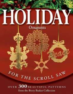 Holiday Ornaments for the Scroll Saw Over 300 Beautiful Patterns from 