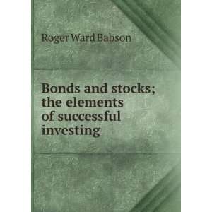  Bonds and stocks; the elements of successful investing 