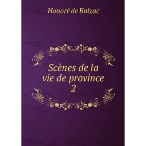    ScÃ¨nes de la vie de province. 2 HonorÃ© de Balzac Books