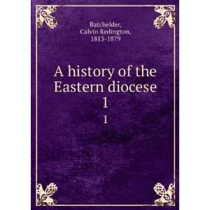   the Eastern diocese. 1 Calvin Redington, 1813 1879 Batchelder Books