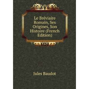   , Ses Origines, Son Histoire (French Edition) Jules Baudot Books