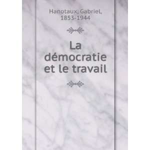  La dÃ©mocratie et le travail Gabriel, 1853 1944 