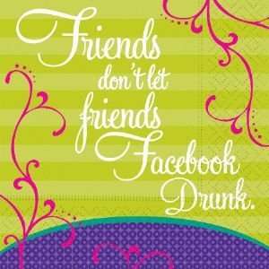  Friends Dont Let Friends Facebook Drunk. Beverage 