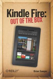   Kindle Fire Out of the Box by Brian Sawyer, OReilly 