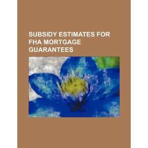  Subsidy estimates for FHA mortgage guarantees 