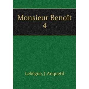  Monsieur BenoÃ®t. 4 J,Anquetil LebÃ¨gue Books