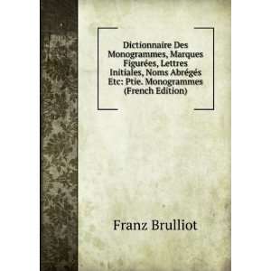 Dictionnaire Des Monogrammes, Marques FigurÃ©es, Lettres Initiales 