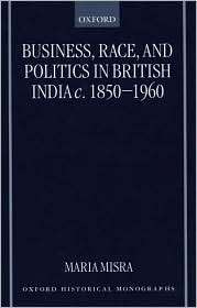 Business, Race, and Politics in British India, C. 1850 1960 