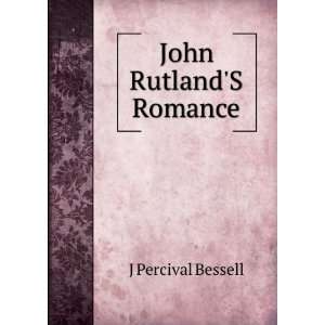  John RutlandS Romance J Percival Bessell Books