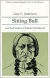 Sitting Bull and the Paradox of Lakota Nationhood, (0065010337), Gary 