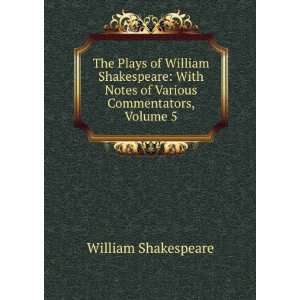   Notes of Various Commentators, Volume 5 William Shakespeare Books
