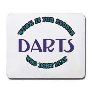  Work Is For People Who Dont Play DARTS Mousepad Office 