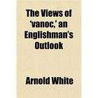 NEW The Views of Vanoc,  an Englishmans Outlook   Wh