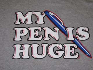 MY PEN IS HUGE Offensive Rude Humor Cool Funny T Shirt  