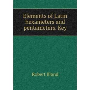   Latin hexameters and pentameters. Key Robert Bland  Books