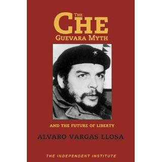 The Che Guevara Myth and the Future of Liberty (Independent Studies in 