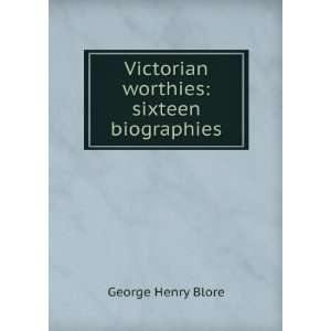   worthies; sixteen biographies George Henry Blore  Books