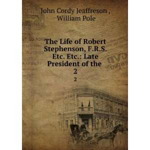  The Life of Robert Stephenson, F.R.S. Etc. Etc. Late 