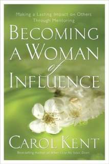   Becoming a Woman of Influence by Carol Kent, NavPress 