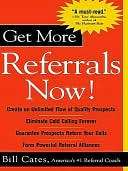   Get More Referrals Now by Bill Cates, McGraw Hill 